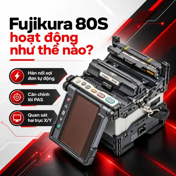 Máy hàn cáp quang Fujikura 80S – Công nghệ căn chỉnh lõi PAS Nhật Bản