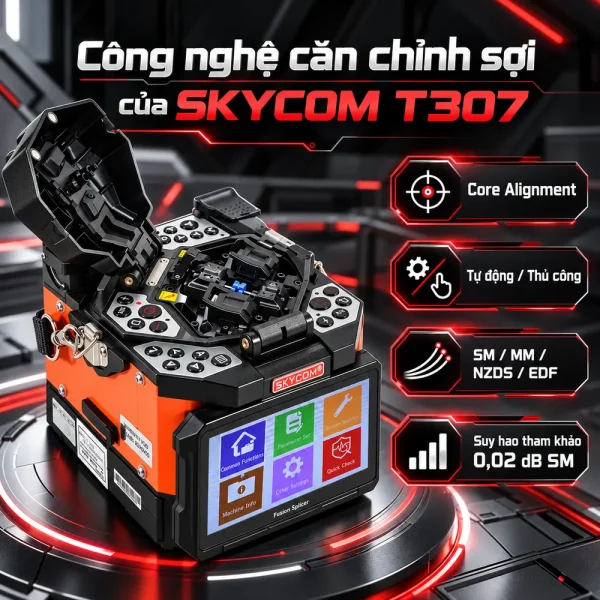 Máy hàn cáp quang SKYCOM T307 – Căn chỉnh lõi, hàn nhanh 6 giây