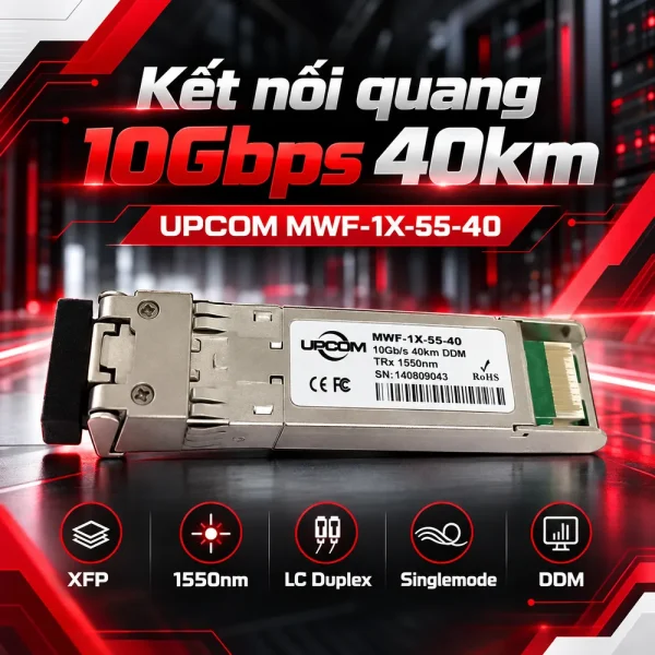 Module quang SFP+ 10Gb/s 40Km UPCOM MWF-1X-55-40